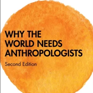 Why the World Needs Anthropologists Why the World Needs Anthropologists