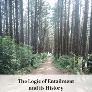 The Logic of Entailment and its History The Logic of Entailment and its History
