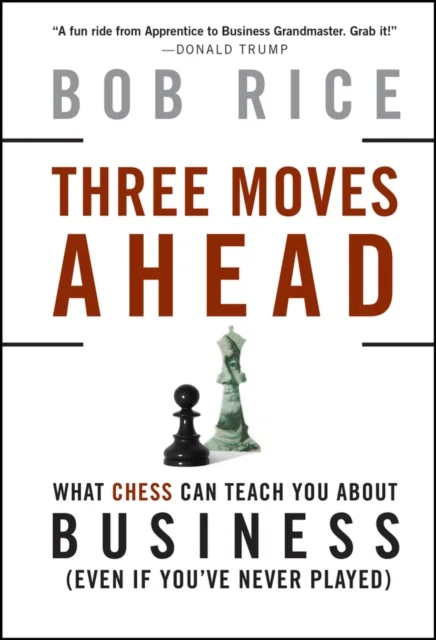 Three Moves Ahead – What Chess Can Teach You About Business (Even If You've Never Played)