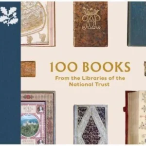100 Books from the Libraries of the National Trust 100 Books from the Libraries of the National Trust