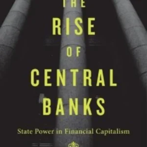 The Rise of Central Banks – State Power in Financial Capitalism