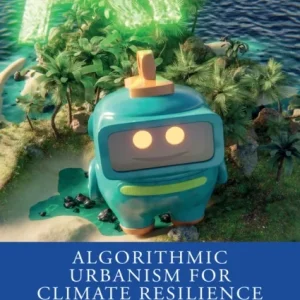Algorithmic Urbanism for Climate Resilience Algorithmic Urbanism for Climate Resilience