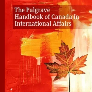 The Palgrave Handbook of Canada in International Affairs The Palgrave Handbook of Canada in International Affairs