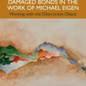 Toxic Nourishment and Damaged Bonds in the Work of Michael Eigen Toxic Nourishment and Damaged Bonds in the Work of Michael Eigen