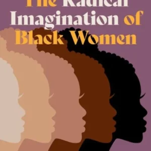 The Radical Imagination of Black Women