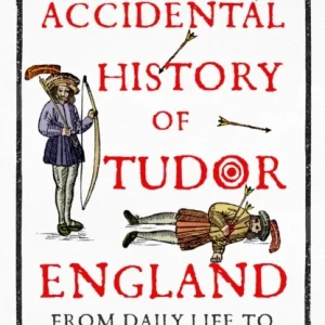 An Accidental History of Tudor England