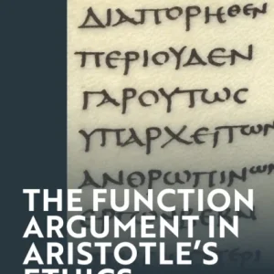 The Function Argument in Aristotle’s Ethics The Function Argument in Aristotle’s Ethics