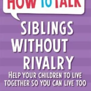 How To Talk: Siblings Without Rivalry How To Talk: Siblings Without Rivalry
