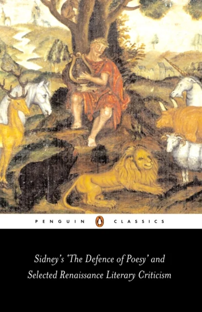 Sidney''s ''The Defence of Poesy'' and Selected Renaissance Literary Criticism
