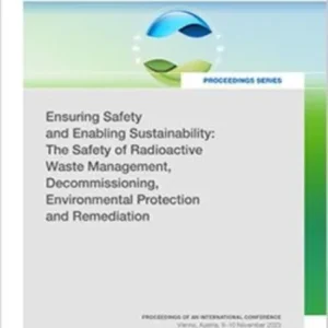 Ensuring Safety and Enabling Sustainability: the Safety of Radioactive Waste Management, Decommissioning, Environmental Protection and Remediation