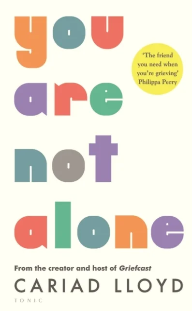 You Are Not Alone : from the creator and host of Griefcast