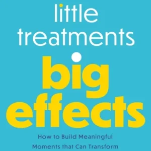 Little Treatments, Big Effects Little Treatments, Big Effects