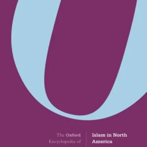 The Oxford Encyclopedia of Islam in North America The Oxford Encyclopedia of Islam in North America