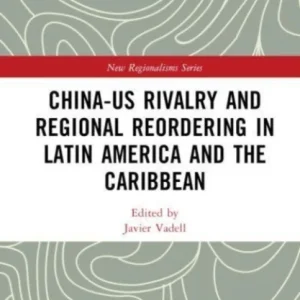 China-US Rivalry and Regional Reordering in Latin America and the Caribbean