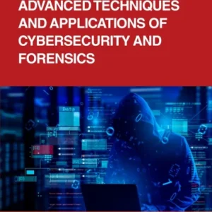 Advanced Techniques and Applications of Cybersecurity and Forensics