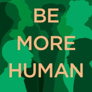 Be More Human Be More Human