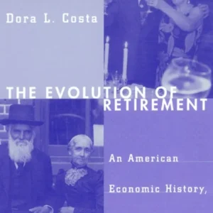 The Evolution of Retirement – An American Economic History, 1880–1990 The Evolution of Retirement – An American Economic History, 1880–1990