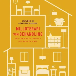 Miljøterapi som behandling ved komplekse traumer hos barn og unge Miljøterapi som behandling ved komplekse traumer hos barn og unge
