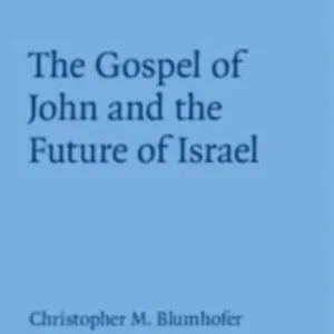 The Gospel of John and the Future of Israel The Gospel of John and the Future of Israel