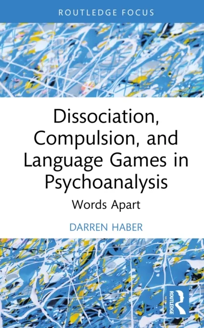 Dissociation, Compulsion, and Language Games in Psychoanalysis