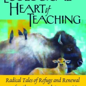 The Ecological Heart of Teaching The Ecological Heart of Teaching