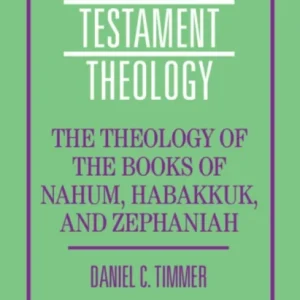 The Theology of the Books of Nahum, Habakkuk, and Zephaniah The Theology of the Books of Nahum, Habakkuk, and Zephaniah