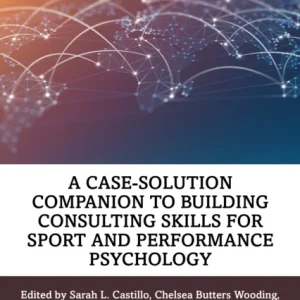 A Case-Solution Companion to Building Consulting Skills for Sport and Performance Psychology A Case-Solution Companion to Building Consulting Skills for Sport and Performance Psychology