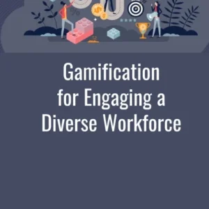 Gamification for Engaging a Diverse Workforce Gamification for Engaging a Diverse Workforce