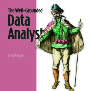 The Well-Grounded Data Analyst The Well-Grounded Data Analyst