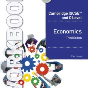 Cambridge IGCSE and O Level Economics Workbook Third Edition Cambridge IGCSE and O Level Economics Workbook Third Edition