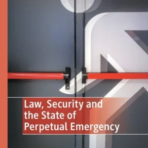 Law, Security and the State of Perpetual Emergency Law, Security and the State of Perpetual Emergency