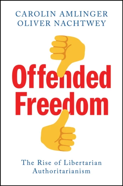 Offended Freedom – The Rise of Libertarian Authoritarianism