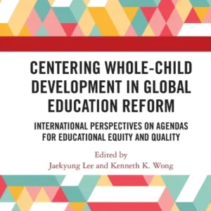 Centering Whole-Child Development in Global Education Reform Centering Whole-Child Development in Global Education Reform
