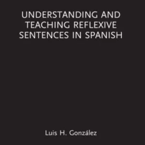 Understanding and Teaching Reflexive Sentences in Spanish Understanding and Teaching Reflexive Sentences in Spanish