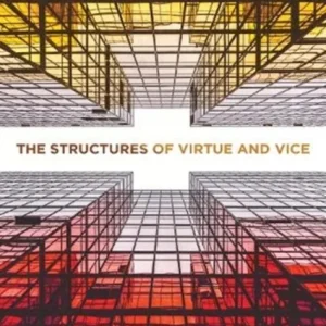 The Structures of Virtue and Vice The Structures of Virtue and Vice