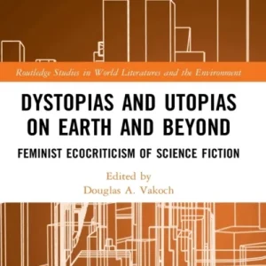 Dystopias and Utopias on Earth and Beyond Dystopias and Utopias on Earth and Beyond