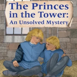 The Princes in the Tower: An Unsolved Mystery The Princes in the Tower: An Unsolved Mystery