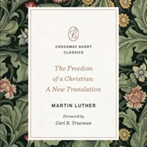 The Freedom of a Christian – A New Translation The Freedom of a Christian – A New Translation