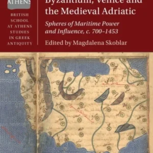 Byzantium, Venice and the Medieval Adriatic Byzantium, Venice and the Medieval Adriatic
