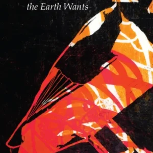 The Earth Gives, the Earth Wants The Earth Gives, the Earth Wants