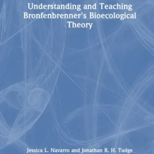 Understanding and Teaching Bronfenbrenner»s Bioecological Theory Understanding and Teaching Bronfenbrenner»s Bioecological Theory