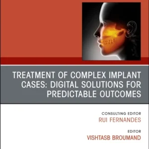 Treatment of Complex Implant Cases: Digital Solutions for Predictable Outcomes, An Issue of Oral and Maxillofacial Surgery Clinics of North America