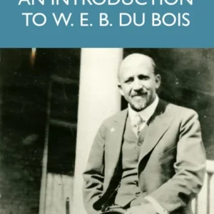 An Introduction to W. E. B. Du Bois An Introduction to W. E. B. Du Bois