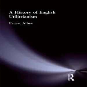 A History of English Utilitarianism A History of English Utilitarianism