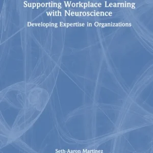 Supporting Workplace Learning with Neuroscience Supporting Workplace Learning with Neuroscience