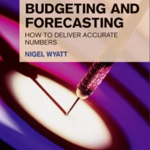 Financial Times Essential Guide to Budgeting and Forecasting, The Financial Times Essential Guide to Budgeting and Forecasting, The