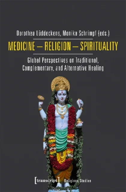 Medicine ¿ Religion ¿ Spirituality ¿ Global Perspectives on Traditional, Complementary, and Alternat
