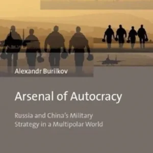 Arsenal of Autocracy – Russia and China`s Military Strategy in a Multipolar World