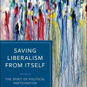 Saving Liberalism from Itself – The Spirit of Poli tical Participation