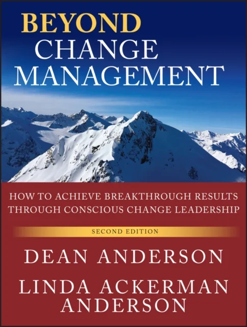 Beyond Change Managementt – Advanced Strategies for Today's Transformational Leaders, 2e